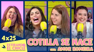 COTILLA SE NACE con AMOR ROMEIRA | Estirando el chicle 4x25