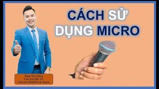 SỬ DỤNG MICRO ĐÚNG và CHUYÊN NGHIỆP - Chuyên Gia Đặng Tiến Dũng