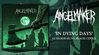 AngelMaker - In Dying Days (As Blood Runs Black Cover)