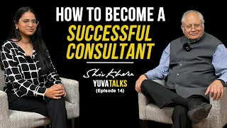 How to become a successful consultant | Yuva Talks | Shiv Khera