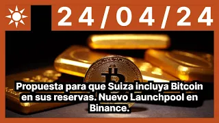 Propuesta para que Suiza incluya Bitcoin en sus reservas. Nuevo Launchpool en Binance.