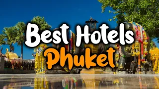 Best Hotels In Phuket, Thailand - For Families, Couples, Work Trips, Luxury & Budget