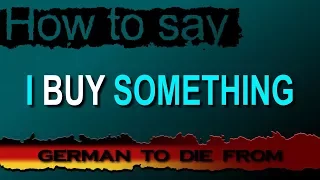 to buy [kaufen] - How to say "I buy something." in German! - German to Die from!