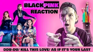 FIRST REACTION TO BLACK PINK (TOP 3 SONGS) /DDU-DU/Kill This Love/As If It's Your Last