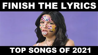 Finish The Lyrics (TOP SONGS OF 2021)