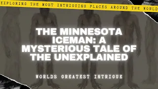 The Minnesota Iceman - A Mysterious Tale of the Unexplained