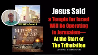 FTGC-23a DID JESUS SAY THAT A THIRD TEMPLE WILL OPERATE IN JERUSALEM--SO WE KNOW HE'S COMING? YES!