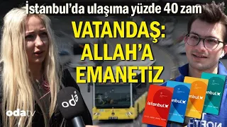 İstanbul’da Ulaşıma Yüzde 40 Zam… Vatandaş: Allah’a Emanetiz