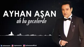 AYHAN AŞAN - AH BU GECELERDE (Official Audio)