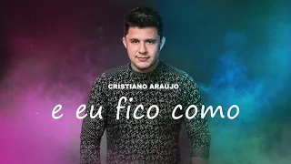 Cristiano Araújo - E Eu Fico Como ? (Áudio Oficial) [MÚSICA INÉDITA 2023]