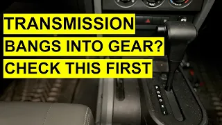 Transmission Noise Problem: Jerks/ Bangs Into Gear, Drive Or Reverse?- May Not Be A Bad Transmission