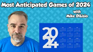 Most Anticipated Games of 2024 - with Mike DiLisio