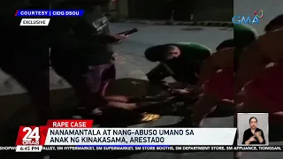 Nanamantala at nang-abuso umano sa anak ng kinakasama, arestado | 24 Oras