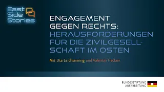 East Side Stories: Engagement gegen Rechts: Herausforderungen für die Zivilgesellschaft im Osten