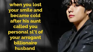 {Taehyung ff}when you lost your smile and become cold after his aunt called you personal...
