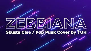 ZEBBIANA" - Skusta Clee / Pop Punk Cover by TUH (lyrics)