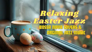 Relaxing Easter 🐣 Jazz Music - Bossa Nova Cover and Originals