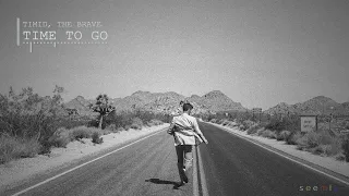 Timid, the Brave - Time to Go