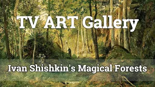 Ivan Shishkin: The Master of Forest Landscape Paintings | Vintage Art Collection For Your TV |