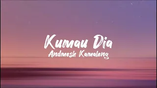 Kumau Dia - Andmesh Kamaleng (lirik lagu)