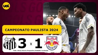 SANTOS 3 X 1 RED BULL BRAGANTINO - CAMPEONATO PAULISTA 2024; VEJA OS GOLS