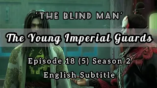 The Young Imperial Guards Episode 18 English Subtitle | The Blind Man | 少年锦衣卫 | Sub Indo : CC