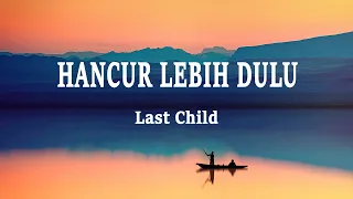 Last Child - Hancur Lebih Dulu (Lirik Lagu)