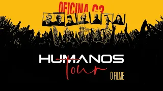 Oficina G3 - Filme: Humanos Tour, De Volta a Estrada (COMPLETO)