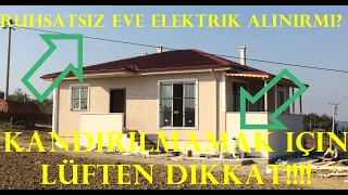 ruhsatsız eve elektrik alınırmı I imarsız yere ev yapımı I projesiz müstakil eve elektrik alınırmı