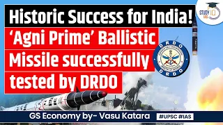 Agni Prime Ballistic Missile successfully flight tested by DRDO | Atmanirbhar Bharat | UPSC GS 3