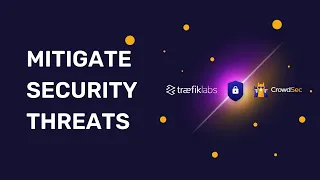 How to Mitigate Security Threats with CrowdSec and Traefik // Traefik Labs