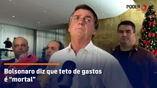 Bolsonaro diz que teto de gastos é "mortal"