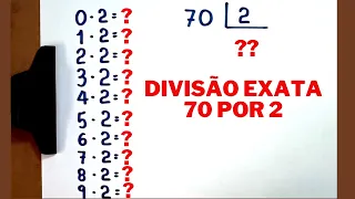 DIVISÃO EXATA (70 POR 2) - APRENDA A FAZER CONTA DE DIVIDIR | MATEMÁTICA BÁSICA