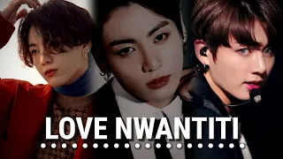 LOVE NWANTITI - Jungkook FMV