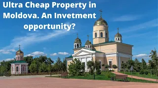 Extremely Cheap Real Estate/Property in Moldova. An Investment Opportunity?