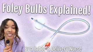 What are Foley Bulbs?! Foley Bulbs Explained by a Labor & Delivery Nurse