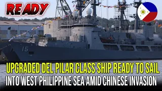 DEL PILAR CLASS SHIP UPGRADED READY TO SAIL INTO WEST PHILIPPINE SEA AMID CHINESE INVASION ❗❗❗