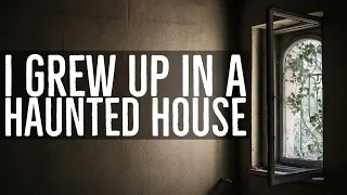 'I Grew Up In A Haunted House' - Terrifying NoSleep Story | Mr. Davis