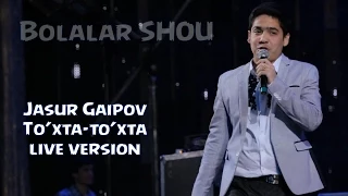 Jasur Gaipov - To'xta-to'xta | Жасур Гаипов - Тухта-тухта (live version)