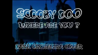 Scooby-Doo Where Are You  - Dark orchestra cover