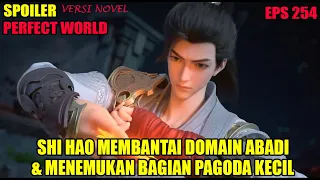 SPOILER PERFECT WORLD EPS 254 | SHI HAO MEMBANTAI DOMAIN ABADI DAN BERTEMU BAGIAN PAGODA KECIL