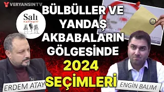 Bülbüller ve yandAŞ akbabaların gölgesinde 2024 seçimleri! | Salı Sallanır | Engin Balım-Erdem Atay