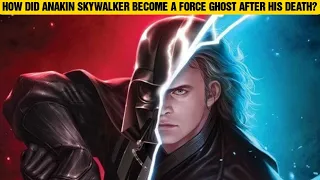 How Did Anakin Skywalker Become A Force Ghost?