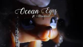 Lps MV: Ocean Eyes (ft. Blackbear)