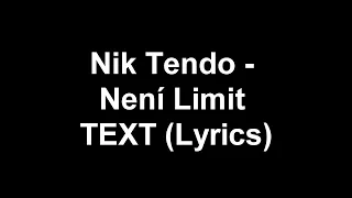 Nik Tendo - Není Limit TEXT (Lyrics)