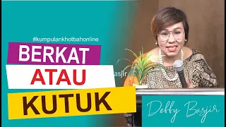 BERKAT DAN KUTUK - POTONGAN KHOTBAH ONLINE - DEBBY BASJIR