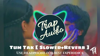 Tum Tak [ Slowed+Reverb ] Audio Music | Javed Ali | Raanjhanaa | AR Rehman | Dhanush | Sonam Kapoor