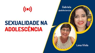 SEXUALIDADE NA ADOLESCÊNCIA | Lena Vilela - Educadora em Sexualidade