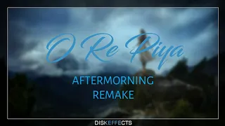 O-Re-Piya-Aftermorning-Chillout-Mix