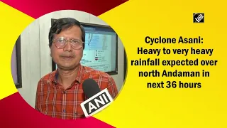 Cyclone Asani: Heavy to very heavy rainfall expected over north Andaman in next 36 hours